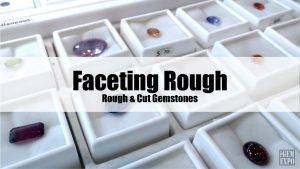 Faceting Rough Gemstones Header