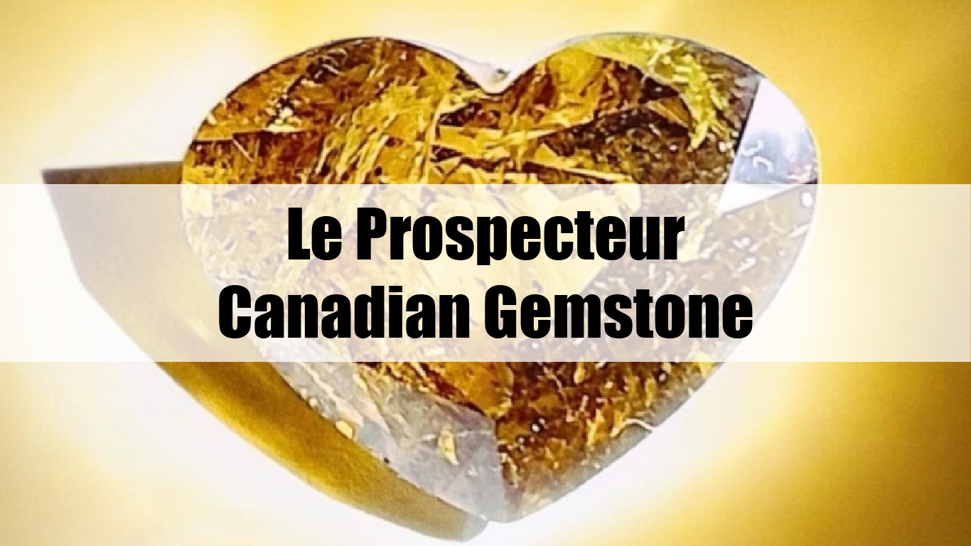 Le Prospecteur Canadian Gemstone