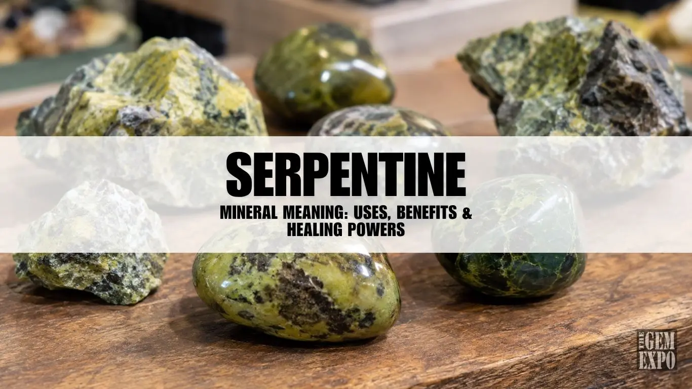 Serpentine Mineral Meaning: Uses, Benefits & Healing Powers
